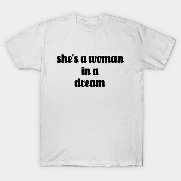 shes a woman in a dream // Black Text T-Shirt by Velvet Earth